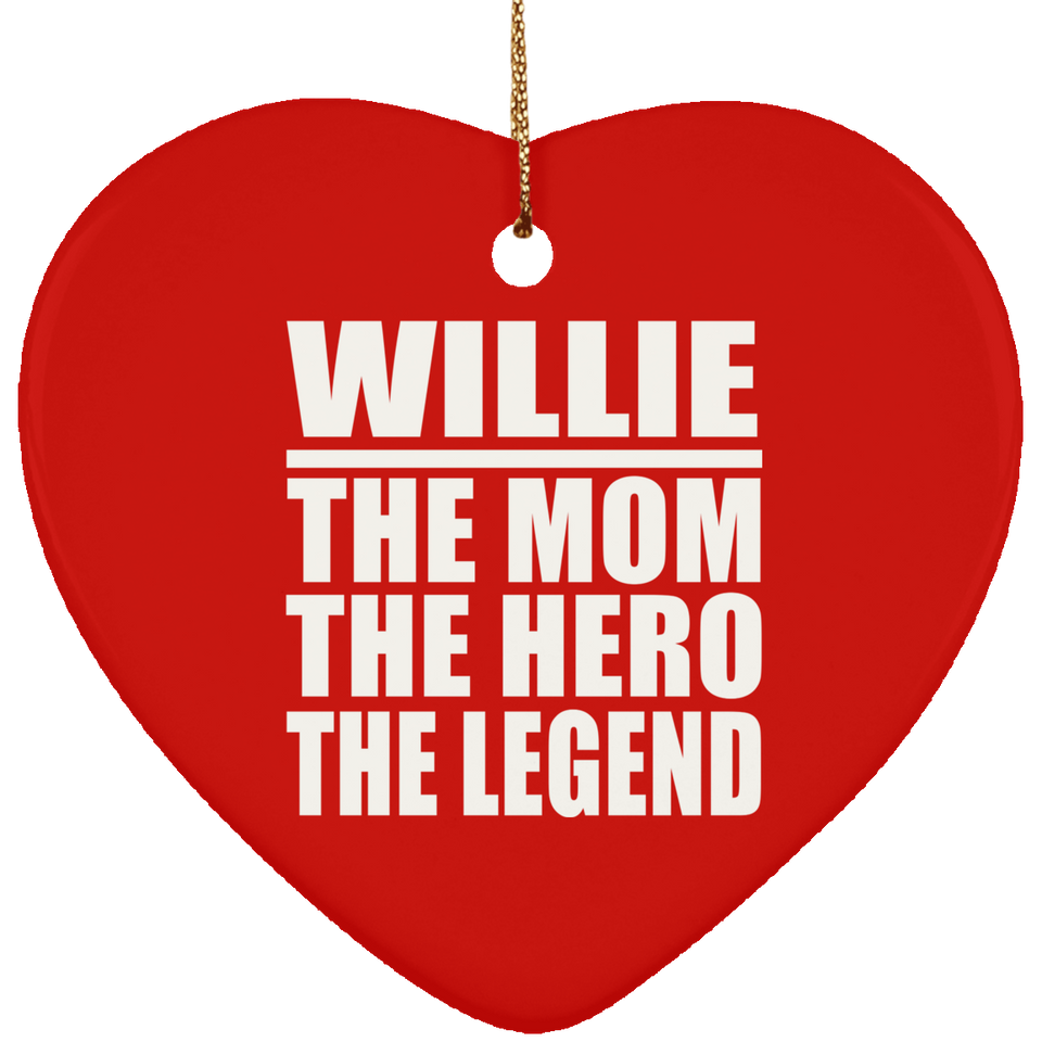 Willie The Mom The Hero The Legend - Heart Ornament