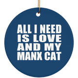 All I Need Is Love And My Manx Cat - Circle Ornament