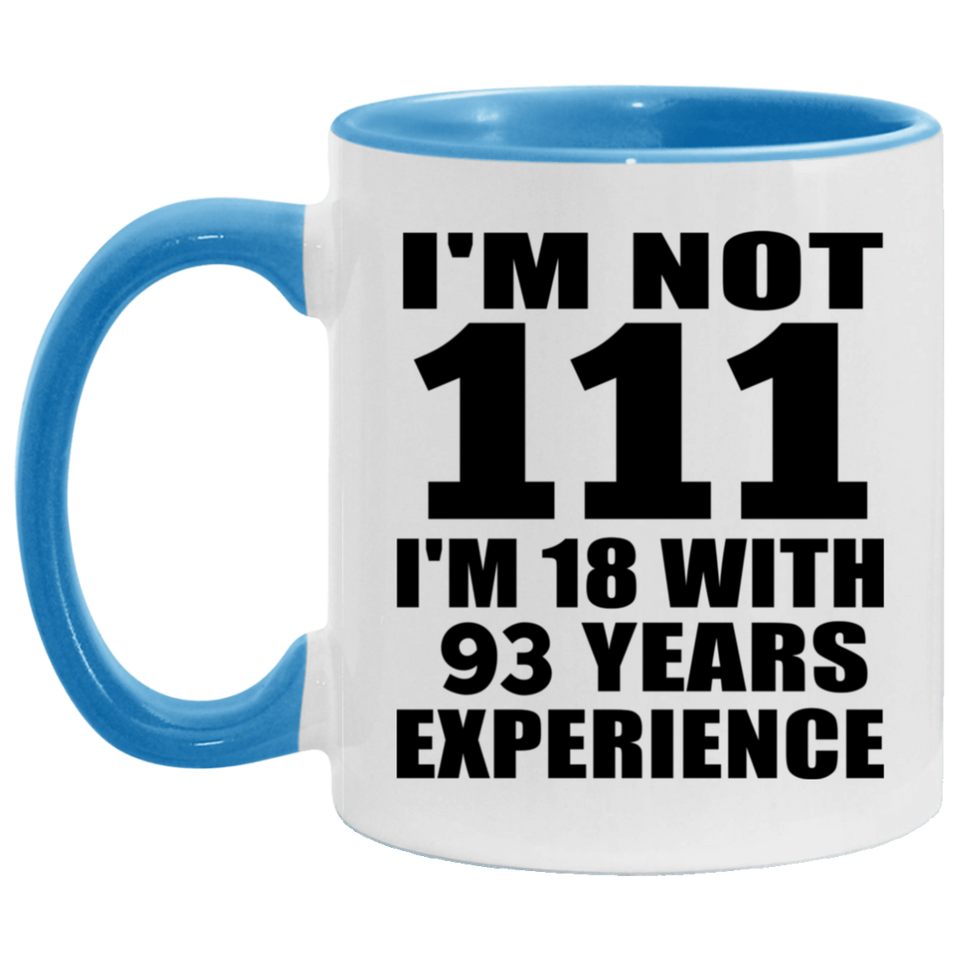 111th Birthday I'm Not 111 I'm 18 With 93 Years Experience - 11oz Accent Mug Blue