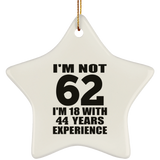 62nd Birthday I'm Not 62 I'm 18 With 44 Years Experience - Star Ornament