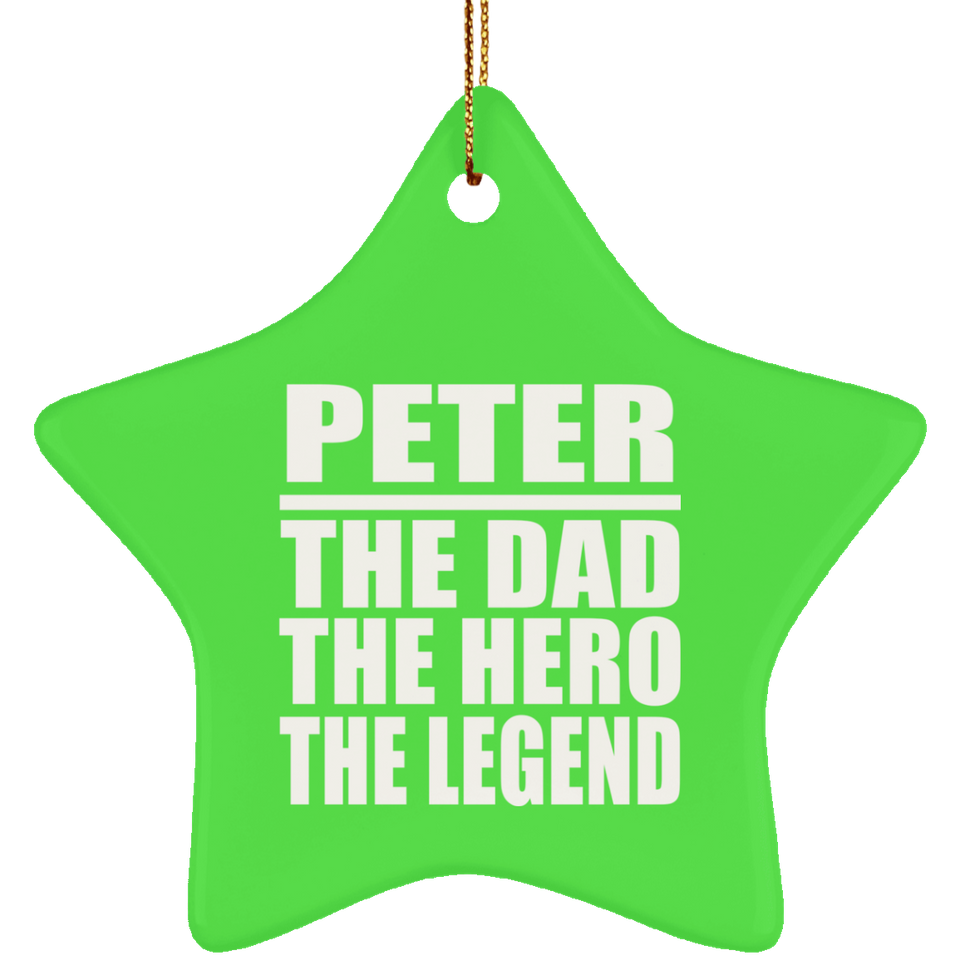 Peter The Dad The Hero The Legend - Star Ornament