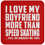 I Love My Boyfriend More Than Speed Skating - Drink Coaster