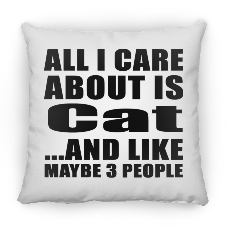 All I Care About Is Cat - Throw Pillow