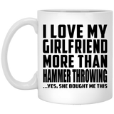 I Love My Girlfriend More Than Hammer Throwing - 11 Oz Coffee Mug