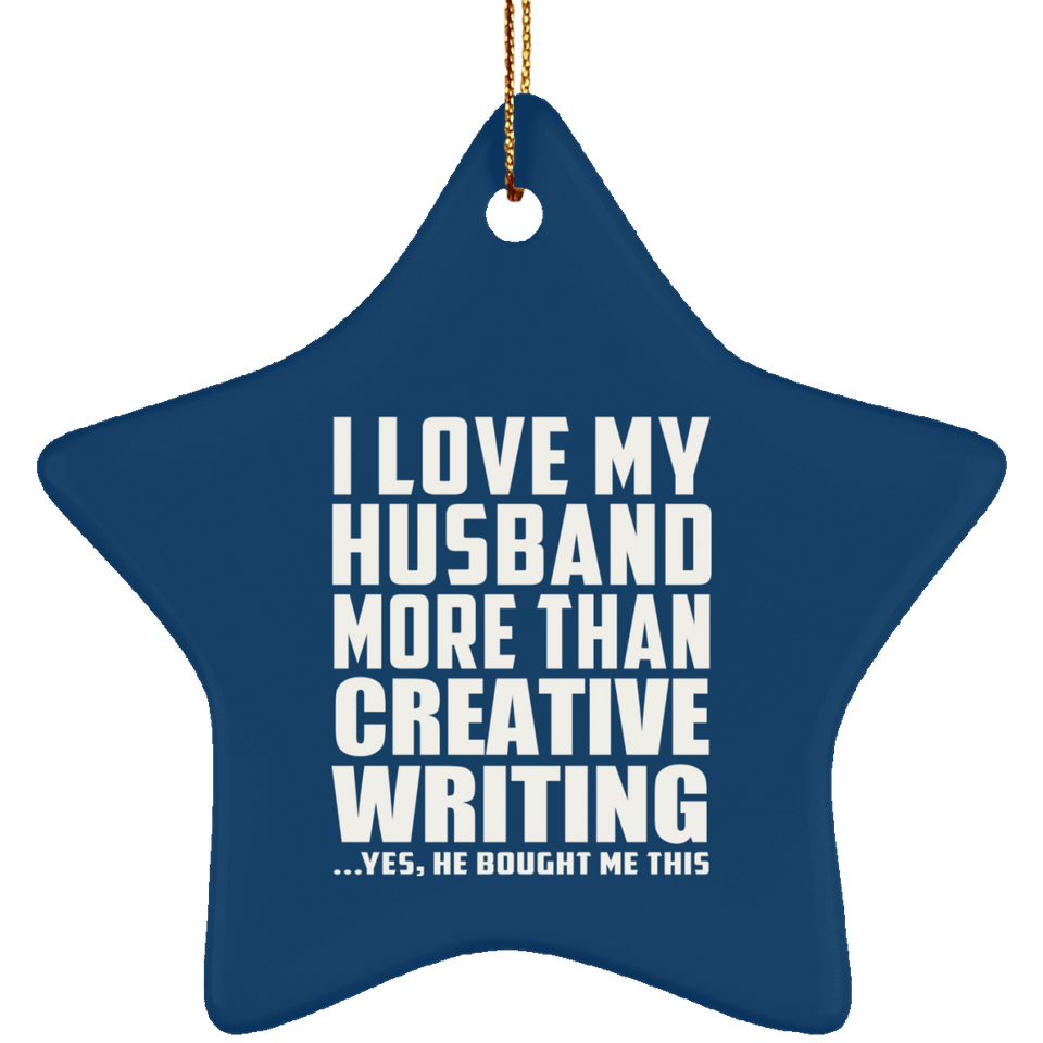 I Love My Husband More Than Creative Writing - Star Ornament