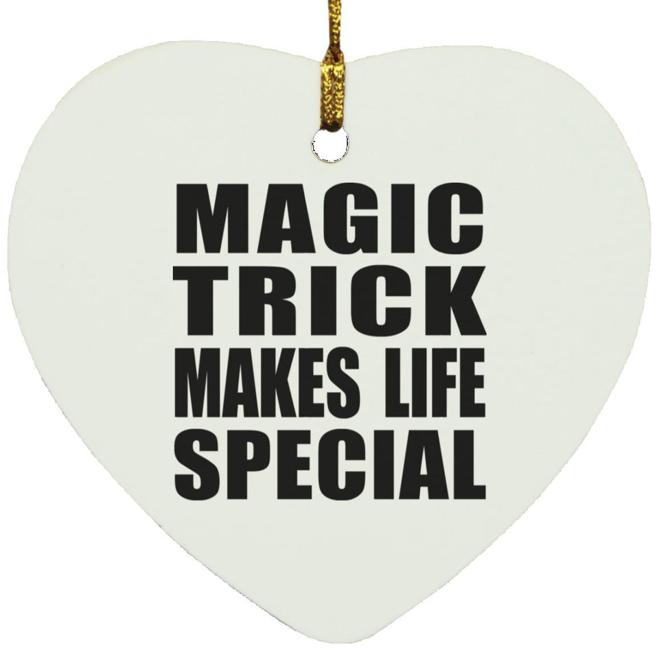 Magic Trick Makes Life Special - Heart Ornament