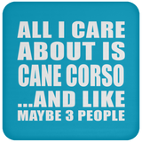 All I Care About Is Cane Corso - Drink Coaster