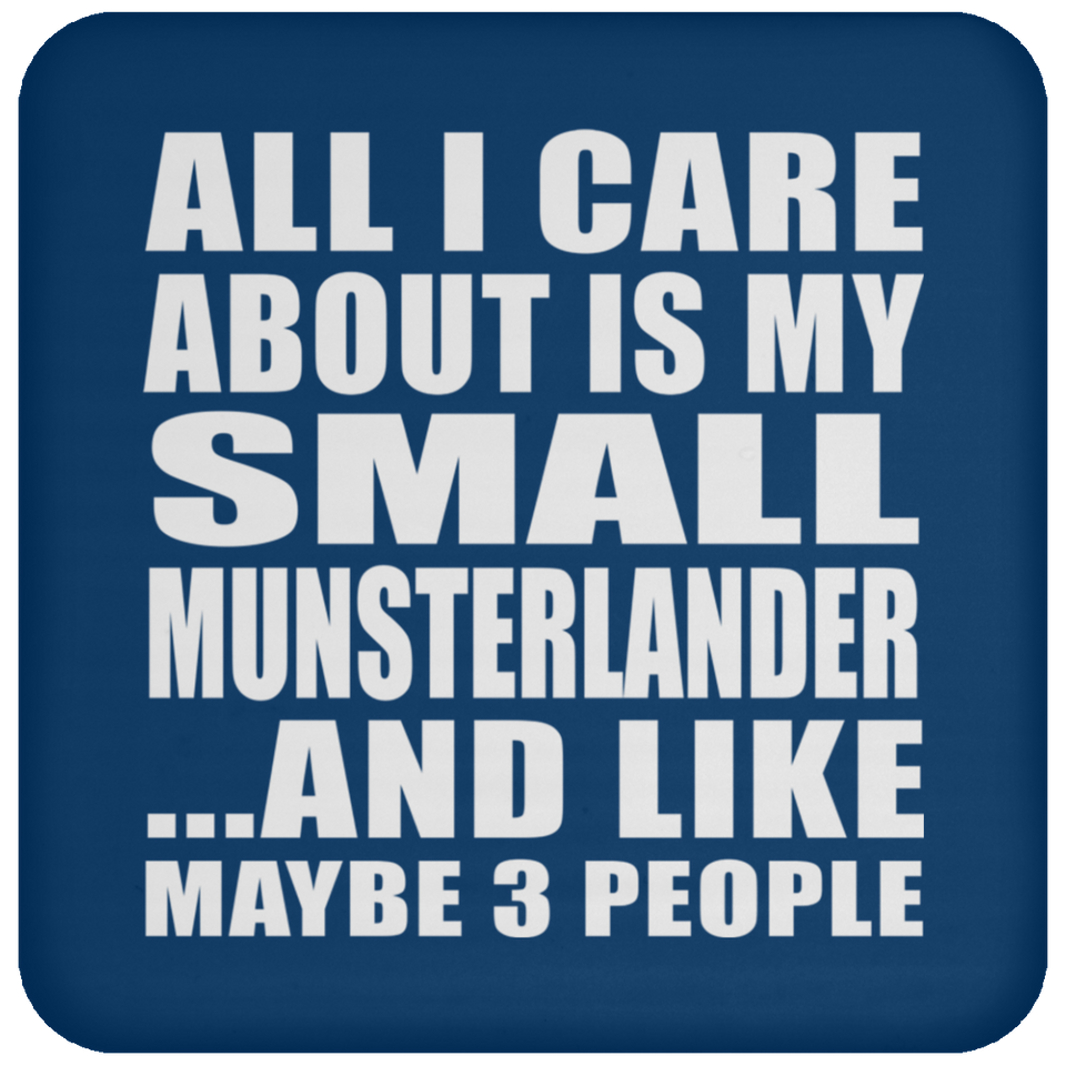 All I Care About Is My Small Munsterlander - Drink Coaster