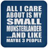 All I Care About Is My Small Munsterlander - Drink Coaster
