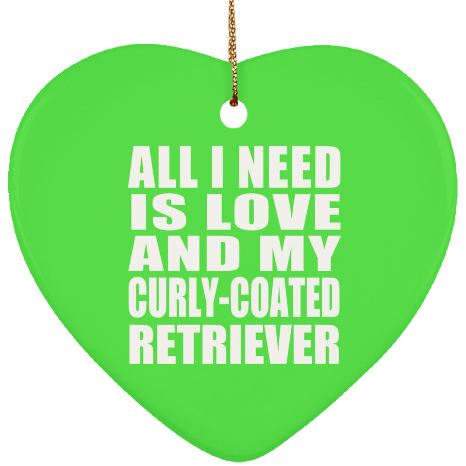 All I Need Is Love And My Curly-Coated Retriever - Heart Ornament