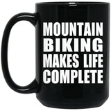 Mountain Biking Makes Life Complete - 15oz Coffee Mug Black