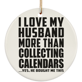 I Love My Husband More Than Collecting Calendars - Circle Ornament