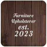 Furniture Upholsterer Established Est. 2023 - Drink Coaster D