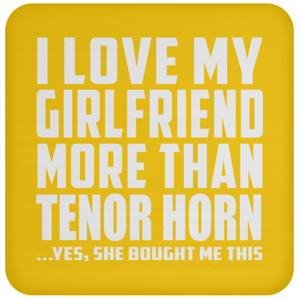 I Love My Girlfriend More Than Tenor Horn - Drink Coaster