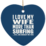 I Love My Wife More Than Surfing - Heart Ornament