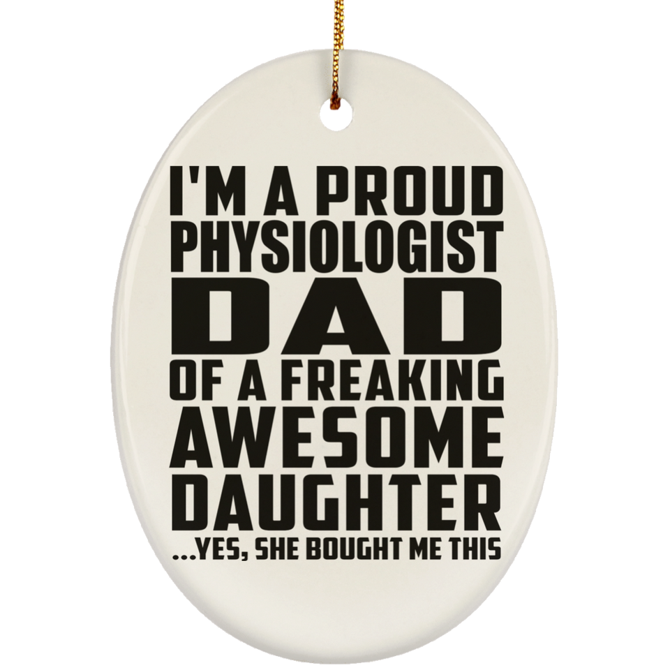 Proud Physiologist Dad Of Awesome Daughter - Oval Ornament