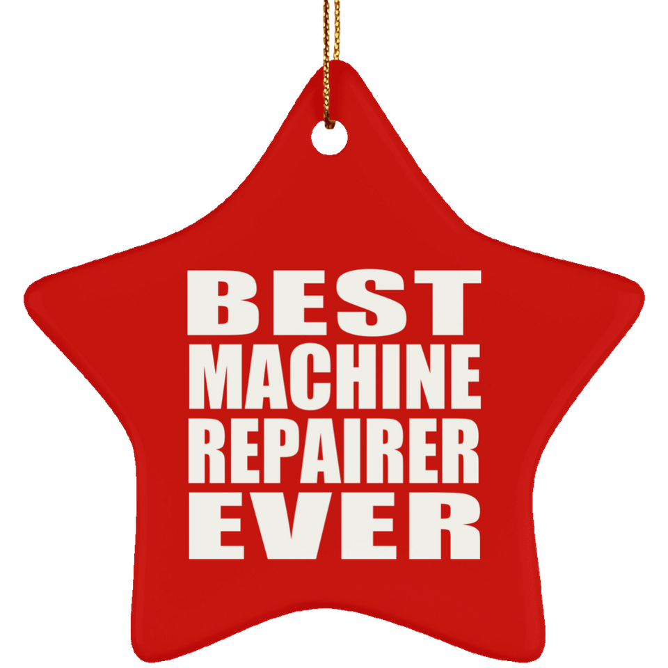 Best Machine Repairer Ever - Star Ornament