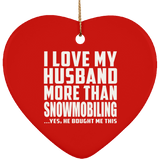 I Love My Husband More Than Snowmobiling - Heart Ornament