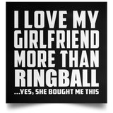 I Love My Girlfriend More Than Ringball - Poster Square