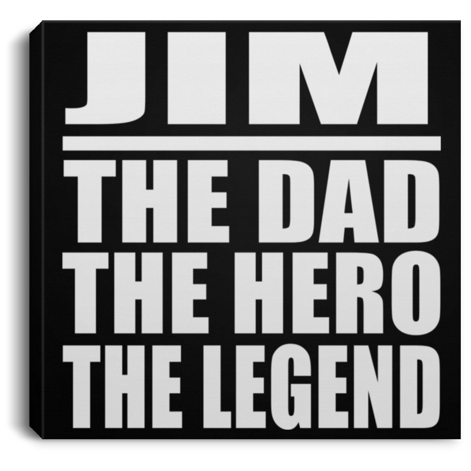 Jim The Dad The Hero The Legend - Canvas Square