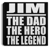 Jim The Dad The Hero The Legend - Canvas Square