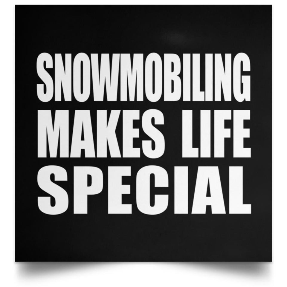 Snowmobiling Makes Life Special - Poster Square