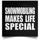 Snowmobiling Makes Life Special - Poster Square