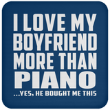I Love My Boyfriend More Than Piano - Drink Coaster