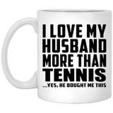 I Love My Husband More Than Tennis - 11 Oz Coffee Mug