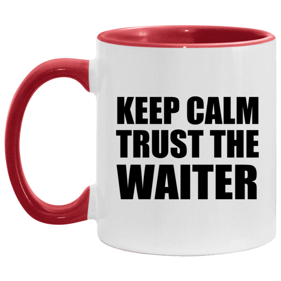 Keep Calm and Trust The Waiter - 11oz Accent Mug Red