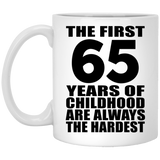 65th Birthday First 65 Years of Childhood Are The Hardest - 11oz Coffee Mug