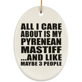 All I Care About Is My Pyrenean Mastiff - Oval Ornament