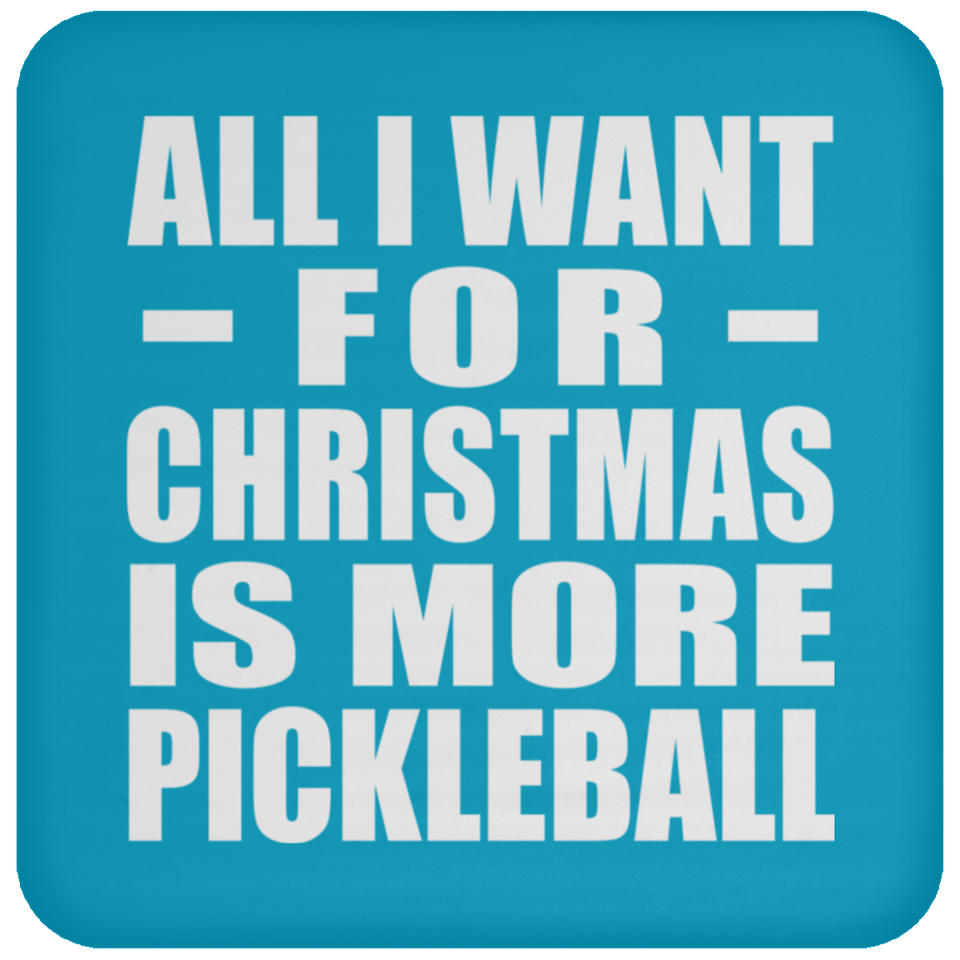 All I Want For Christmas Is More Pickleball - Coaster