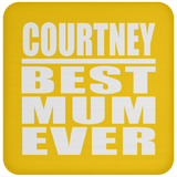 Courtney Best Mum Ever - Coaster