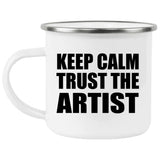 Keep Calm and Trust The Artist - 12oz Camping Mug