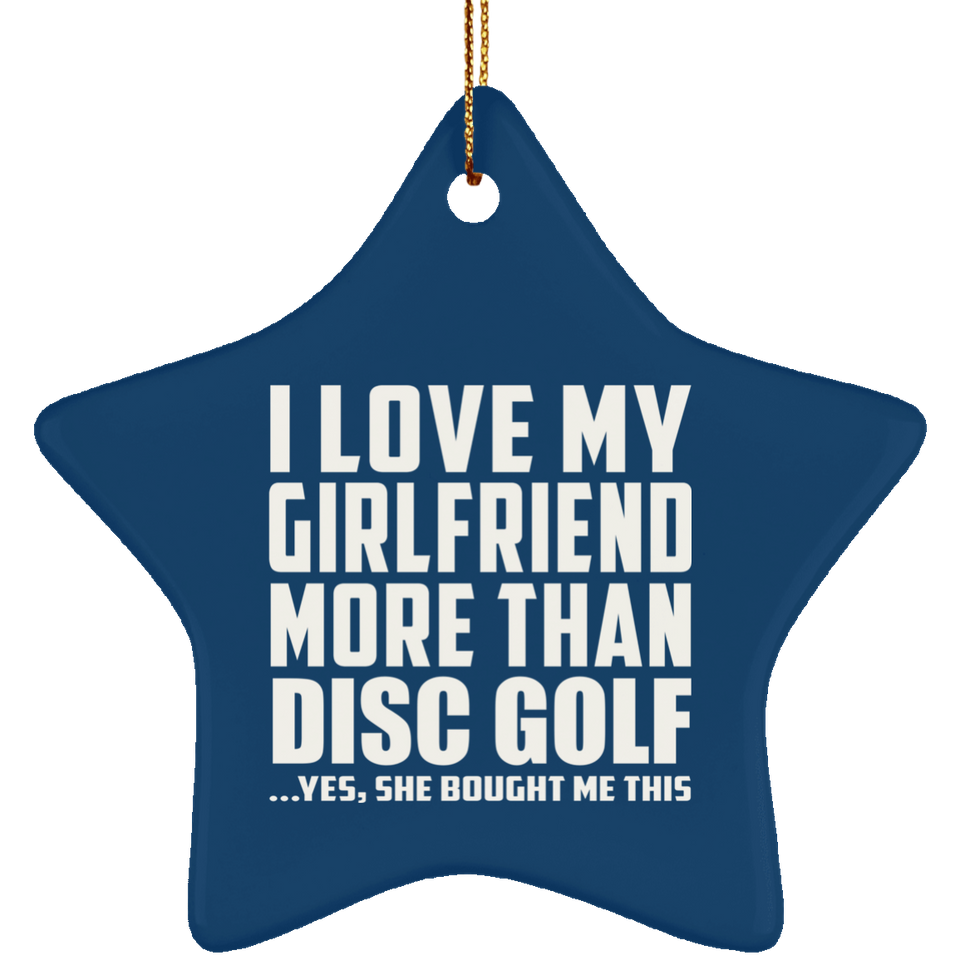 I Love My Girlfriend More Than Disc Golf - Star Ornament