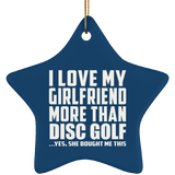 I Love My Girlfriend More Than Disc Golf - Star Ornament