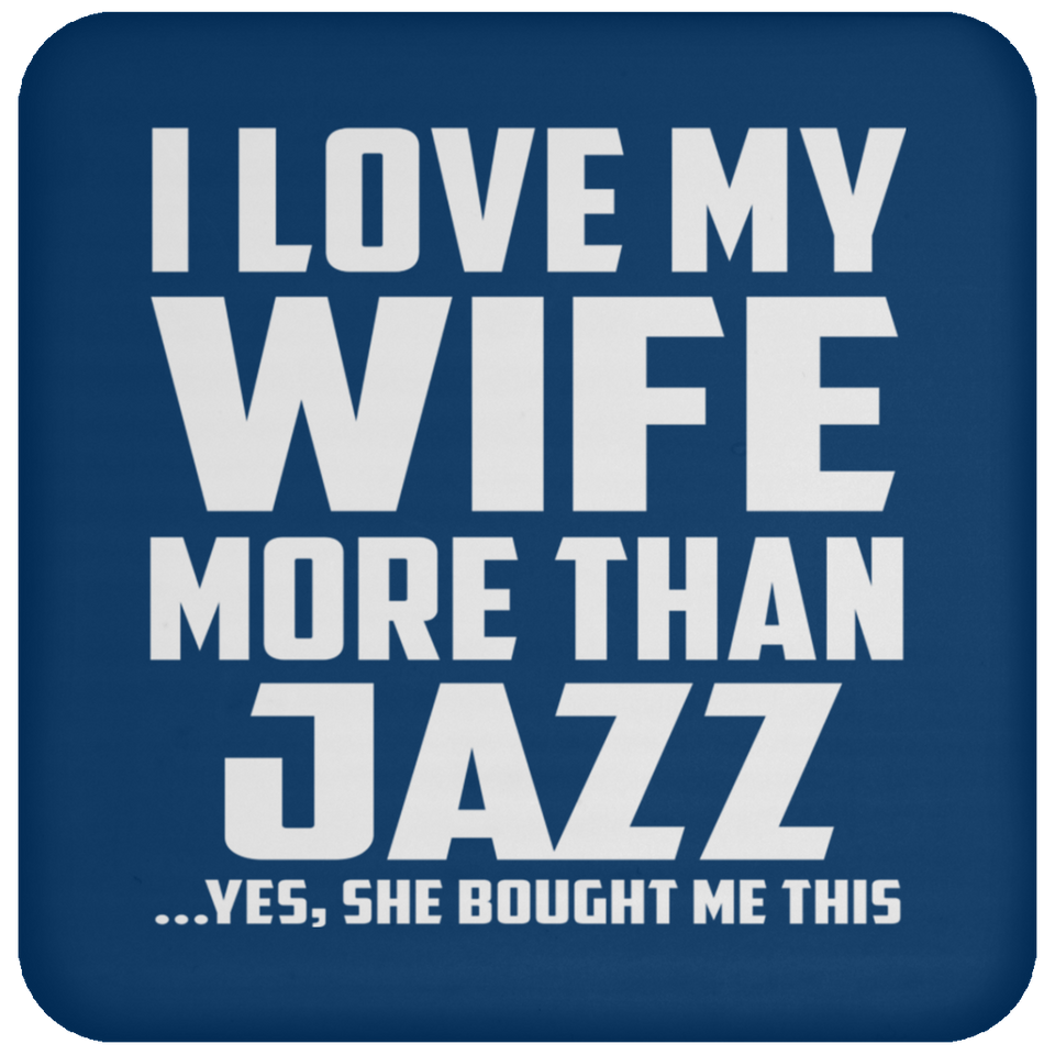 I Love My Wife More Than Jazz - Drink Coaster