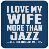 I Love My Wife More Than Jazz - Drink Coaster