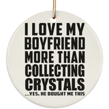 I Love My Boyfriend More Than Collecting Crystals - Circle Ornament