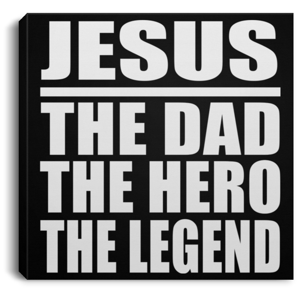 Jesus The Dad The Hero The Legend - Canvas Square