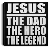 Jesus The Dad The Hero The Legend - Canvas Square