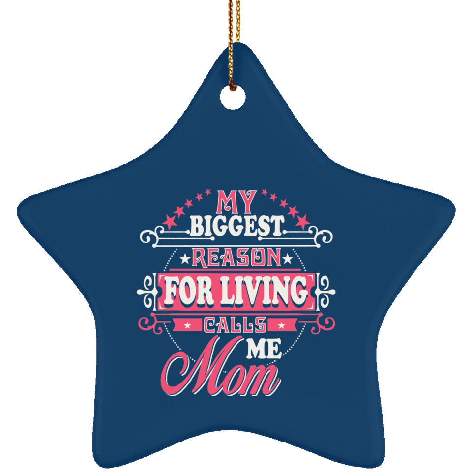 My Biggest Reason For Living Calls Me Mom - Star Ornament