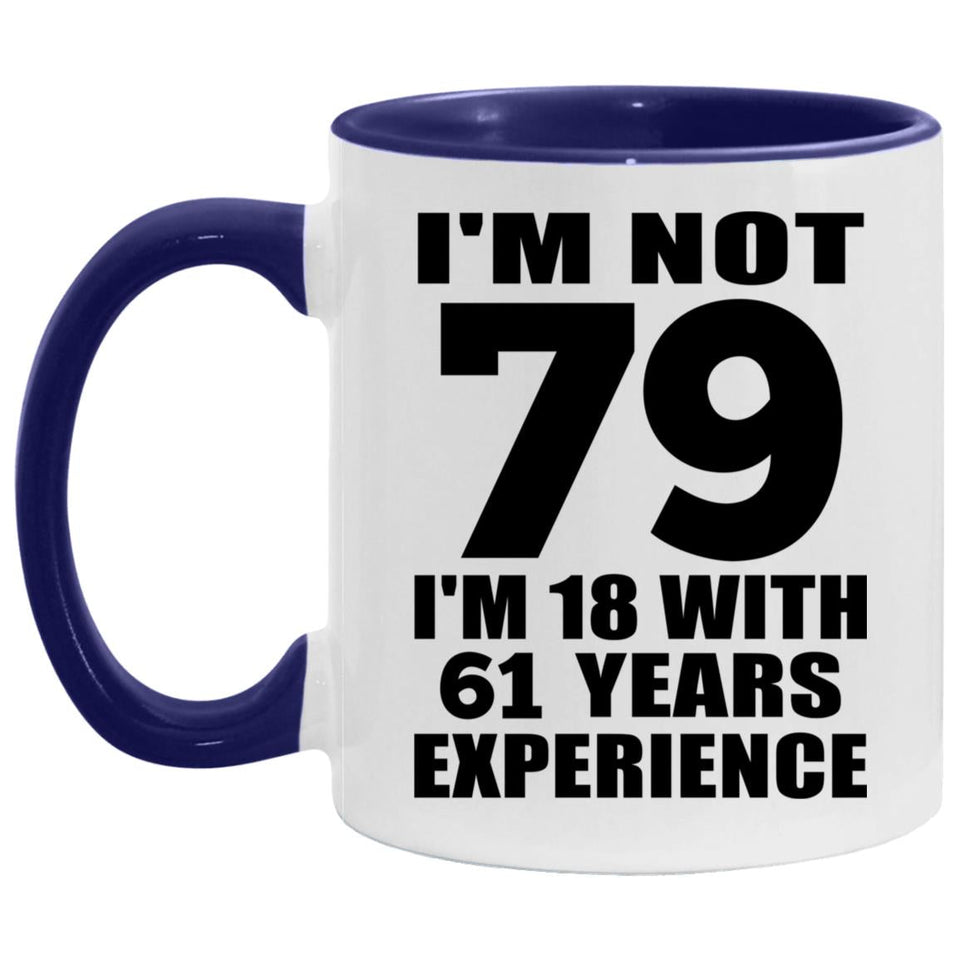 79th Birthday I'm Not 79 I'm 18 With 61 Years Experience - 11oz Accent Mug Purple