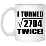 104th Birthday I Turned Square Root of 2704 Twice - 11oz Coffee Mug