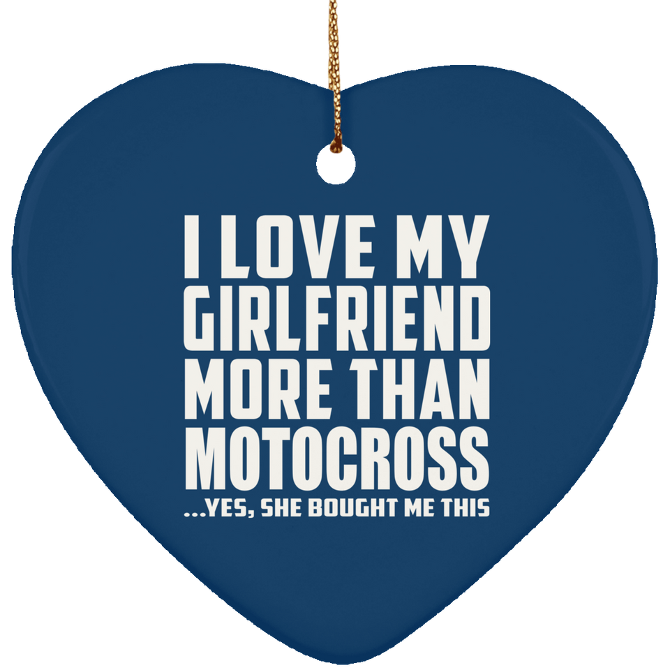 I Love My Girlfriend More Than Motocross - Heart Ornament