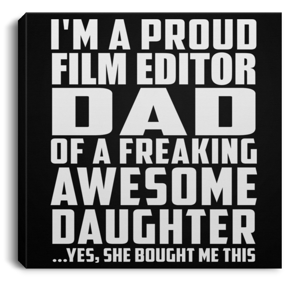 Proud Film Editor Dad Of Awesome Daughter - Canvas Square