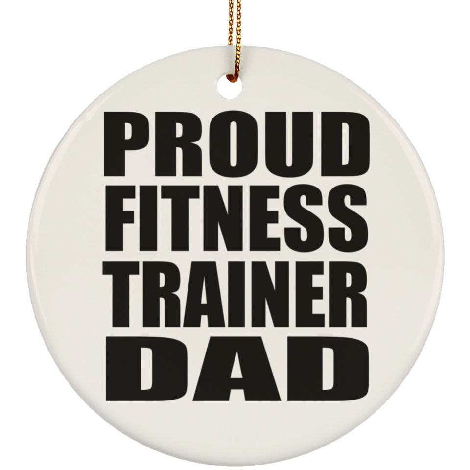 Proud Fitness Trainer Dad - Circle Ornament