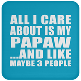 All I Care About Is My Papaw - Drink Coaster