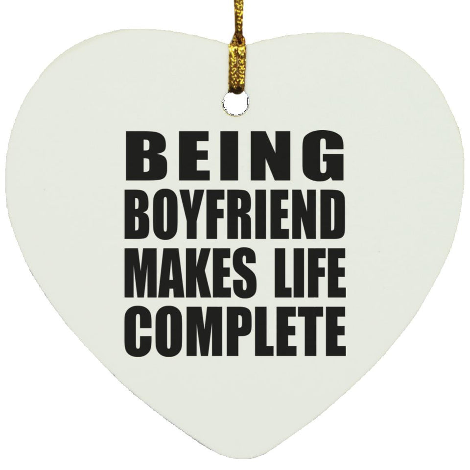 Being Boyfriend Makes Life Complete - Heart Ornament
